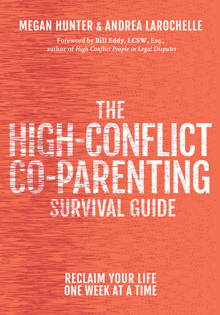 The High-Conflict Co-Parenting Survival Guide: Reclaim Your Life One Week at a Time - Ingram