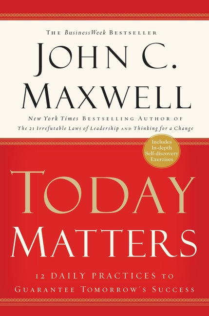 Today Matters: 12 Daily Practices to Guarantee Tomorrow's Success - Ingram