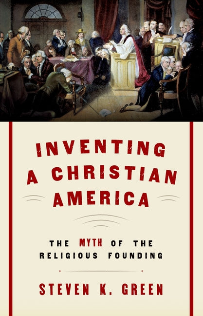 Inventing a Christian America: The Myth of the Religious Founding