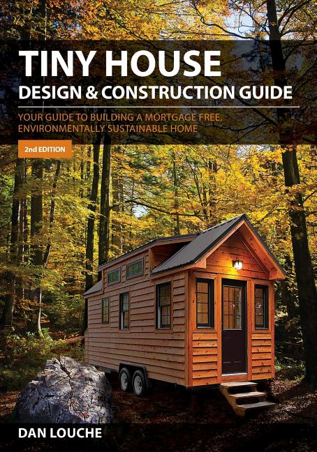 Tiny House Design & Construction Guide: Your Guide to Building a Mortgage Free, Environmentally Sustainable Home (Revised) - Ingram