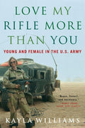Love My Rifle More Than You: Young and Female in the U.S. Army - Ingram