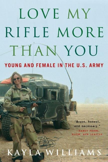 Love My Rifle More Than You: Young and Female in the U.S. Army - Ingram