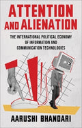 Attention and Alienation: The International Political Economy of Information and Communication Technologies - Ingram