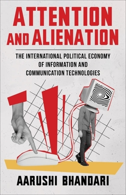 Attention and Alienation: The International Political Economy of Information and Communication Technologies - Ingram