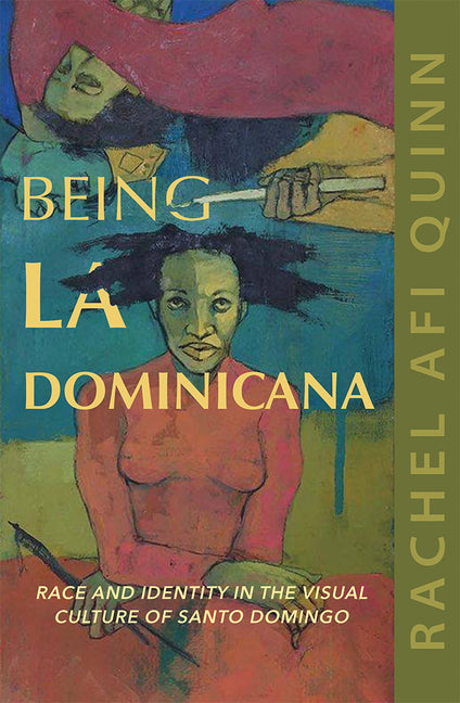 Being La Dominicana: Race and Identity in the Visual Culture of Santo Domingo - Ingram
