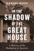 In the Shadow of the Great House: A History of the Plantation in America - Ingram