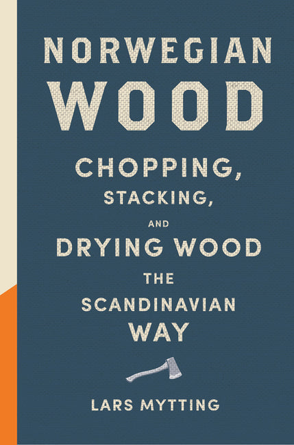 Norwegian Wood: Chopping, Stacking, and Drying Wood the Scandinavian Way - Ingram