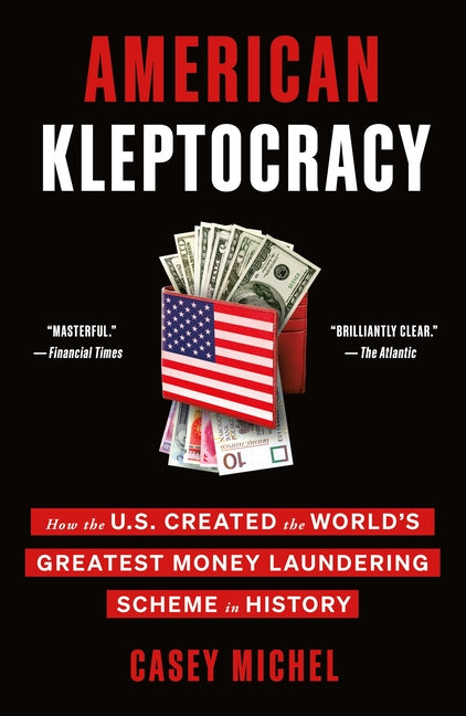 American Kleptocracy: How the U.S. Created the World's Greatest Money Laundering Scheme in History - Ingram