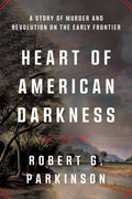 Heart of American Darkness: A Story of Murder and Revolution on the Early Frontier - Ingram