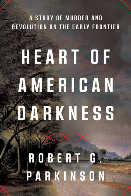 Heart of American Darkness: A Story of Murder and Revolution on the Early Frontier - Ingram