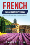 French Short Stories for Beginners and Intermediate Learners: Learn French and Build Your Vocabulary - Ingram