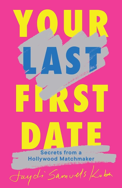 Your Last First Date: Secrets from a Hollywood Matchmaker - Ingram