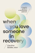 When You Love Someone in Recovery: A Hopeful Guide to Understanding Addiction - Ingram