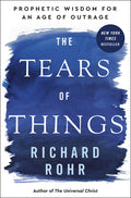 The Tears of Things: Prophetic Wisdom for an Age of Outrage - Ingram