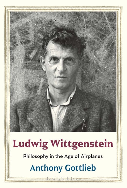 Ludwig Wittgenstein: Philosophy in the Age of Airplanes - Ingram