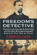 Freedom's Detective: The Secret Service, the Ku Klux Klan and the Man Who Masterminded America's First War on Terror (Reissue) - Ingram
