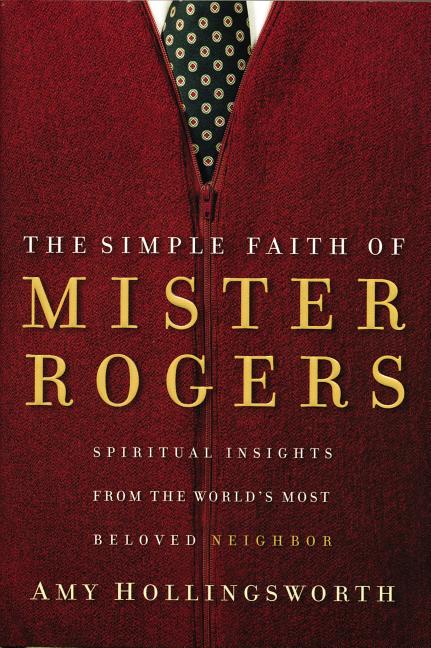 The Simple Faith of Mister Rogers: Spiritual Insights from the World's Most Beloved Neighbor - Ingram