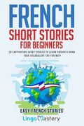 French Short Stories for Beginners: 20 Captivating Short Stories to Learn French & Grow Your Vocabulary the Fun Way! - Ingram
