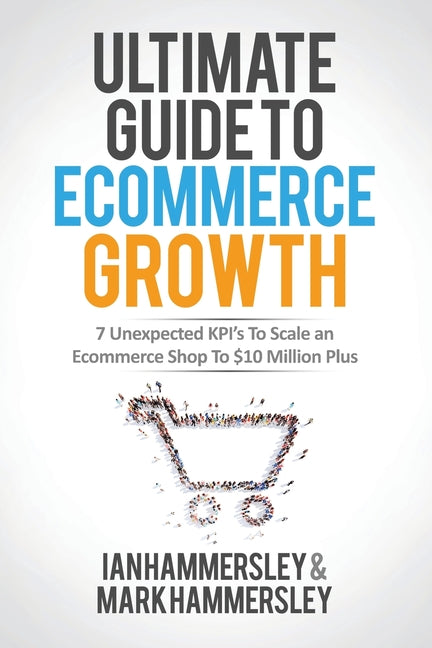 2024 Ultimate Guide To E-commerce Growth: 7 Unexpected KPIs To Scale An E-commerce Shop To $10 Million Plus (2024) - Ingram