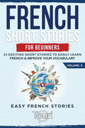French Short Stories for Beginners: 20 Exciting Short Stories to Easily Learn French & Improve Your Vocabulary - Ingram