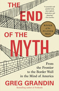 The End of the Myth: From the Frontier to the Border Wall in the Mind of America - Ingram