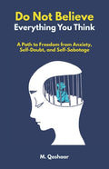 Don't Believe Everything You Think: A Path to Freedom from Anxiety, Self-Doubt, and Self-Sabotage