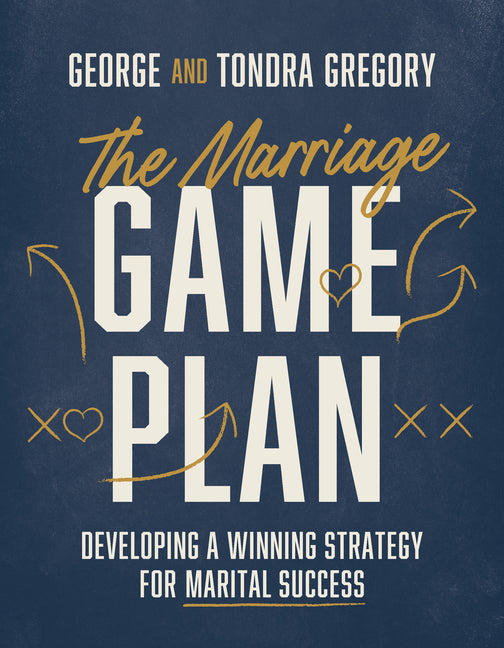 The Marriage Game Plan: Developing a Winning Strategy for Marital Success Being a Team in Marriage - Ingram