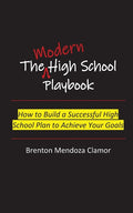 The Modern High School Playbook: How to Build a Successful High School Plan to Achieve Your Goals - Ingram