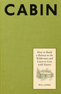 Cabin: How to Build a Retreat in the Wilderness and Learn to Live with Nature - Ingram