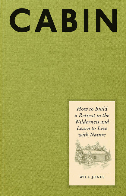 Cabin: How to Build a Retreat in the Wilderness and Learn to Live with Nature - Ingram