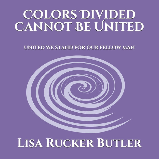 Colors Divided Cannot Be United: United We Stand For Our Fellow Man - Ingram