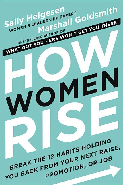 How Women Rise: Break the 12 Habits Holding You Back from Your Next Raise, Promotion, or Job - Ingram