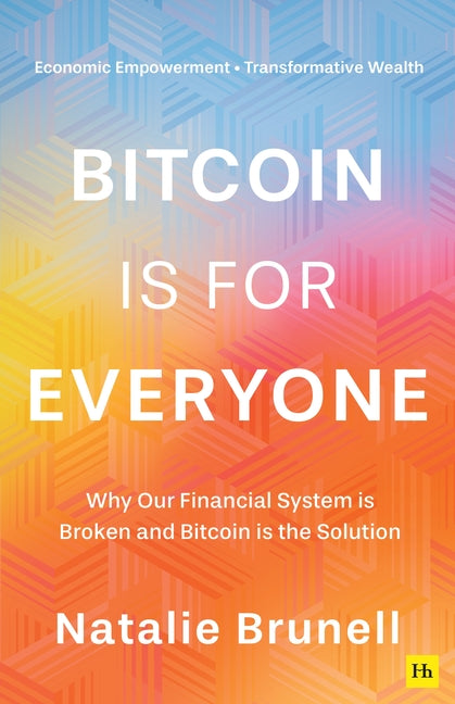 Bitcoin Is for Everyone: Why Our Financial System Is Broken and Bitcoin Is the Solution - Ingram