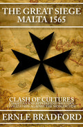 The Great Siege, Malta 1565: Clash of Cultures: Christian Knights Defend Western Civilization Against the Moslem Tide - Ingram
