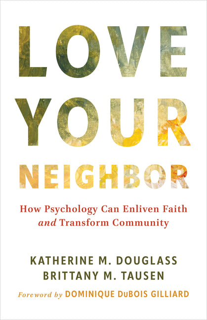 Love Your Neighbor: How Psychology Can Enliven Faith and Transform Community - Ingram