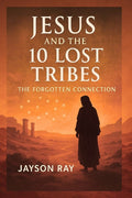 Jesus and the 10 Lost Tribes: The Forgotten Connection - Ingram