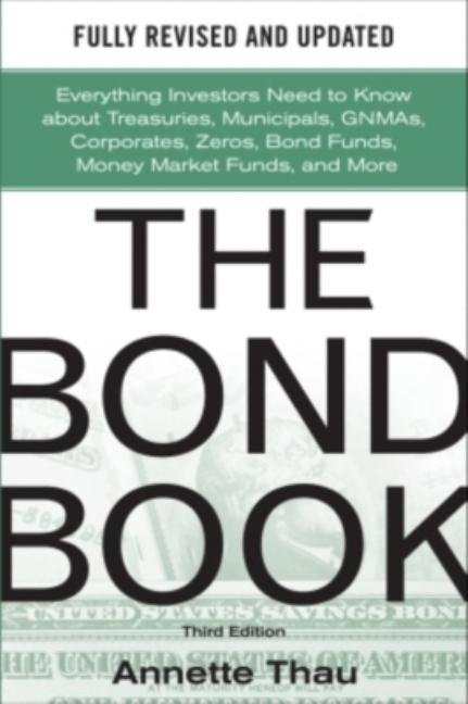 The Bond Book, Third Edition: Everything Investors Need to Know about Treasuries, Municipals, Gnmas, Corporates, Zeros, Bond Funds, Money Market Funds, an - Ingram