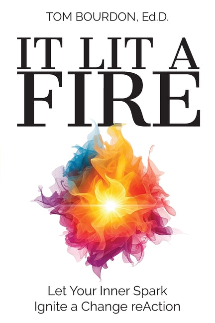 It Lit A Fire: Let Your Inner Spark Ignite a Change reAction - Ingram