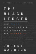 The Black Ledger: How Trump Brought Putin's Disinformation War to America - Ingram