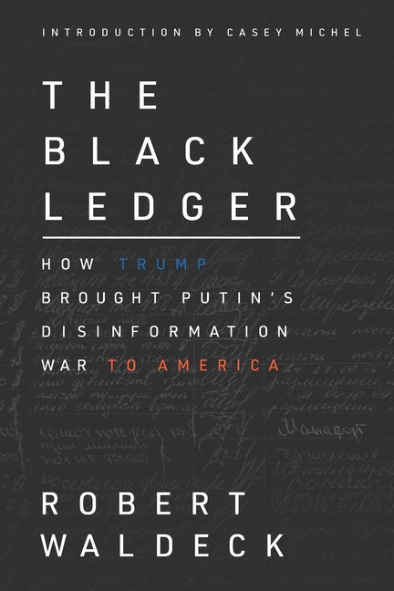 The Black Ledger: How Trump Brought Putin's Disinformation War to America - Ingram