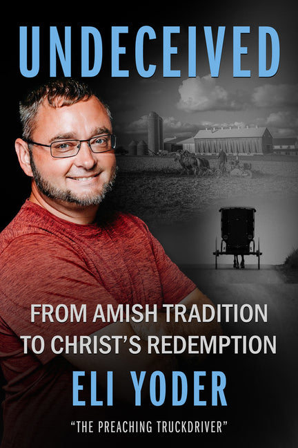 Undeceived: From Amish Tradition to Christ's Redemption - Ingram