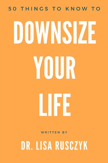 50 Things to Know to Downsize Your Life: How To Downsize, Organize, And Get Back to Basics - Ingram
