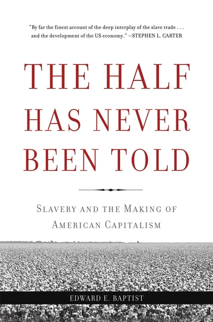 The Half Has Never Been Told: Slavery and the Making of American Capitalism - Ingram