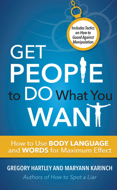 Get People to Do What You Want: How to Use Body Language and Words for Maximum Effect - Ingram