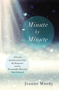 Minute by Minute: A Pivotal Question from God, My Response, and the Remarkable Miracles That Followed - Ingram