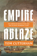 Empire Ablaze: The American Revolution and the Atlantic Working Class - Ingram