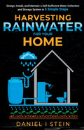 Harvesting Rainwater for Your Home: Design, Install, and Maintain a Self-Sufficient Water Collection and Storage System in 5 Simple Steps for DIY begi - Ingram