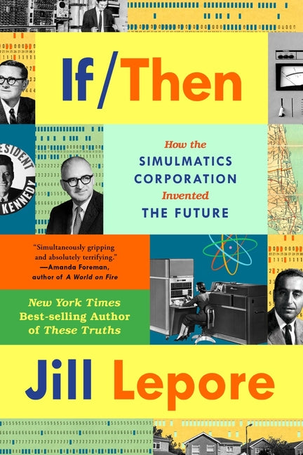 If Then: How the Simulmatics Corporation Invented the Future - Ingram