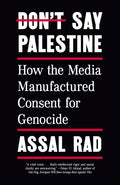 Don't Say Palestine: How the Media Manufactured Consent for Genocide - Ingram