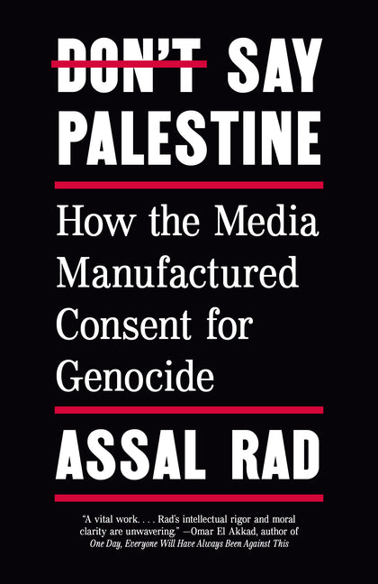 Don't Say Palestine: How the Media Manufactured Consent for Genocide - Ingram